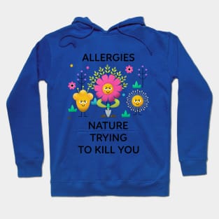 Allergies Nature Trying To Kill You Hoodie